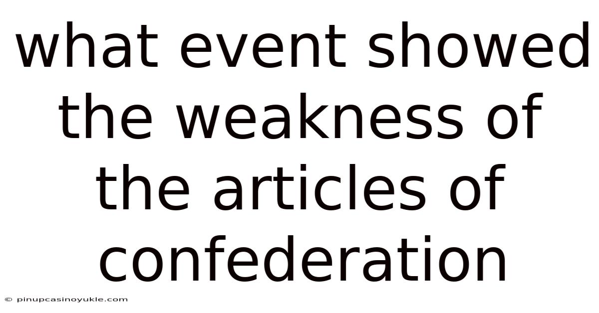 What Event Showed The Weakness Of The Articles Of Confederation