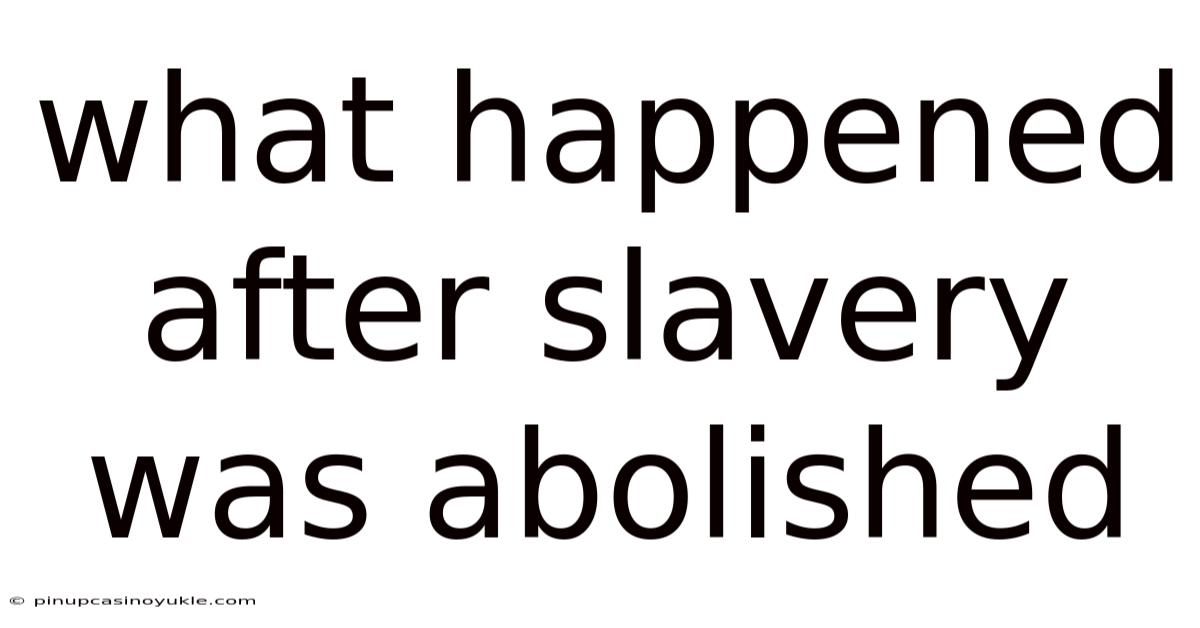 What Happened After Slavery Was Abolished