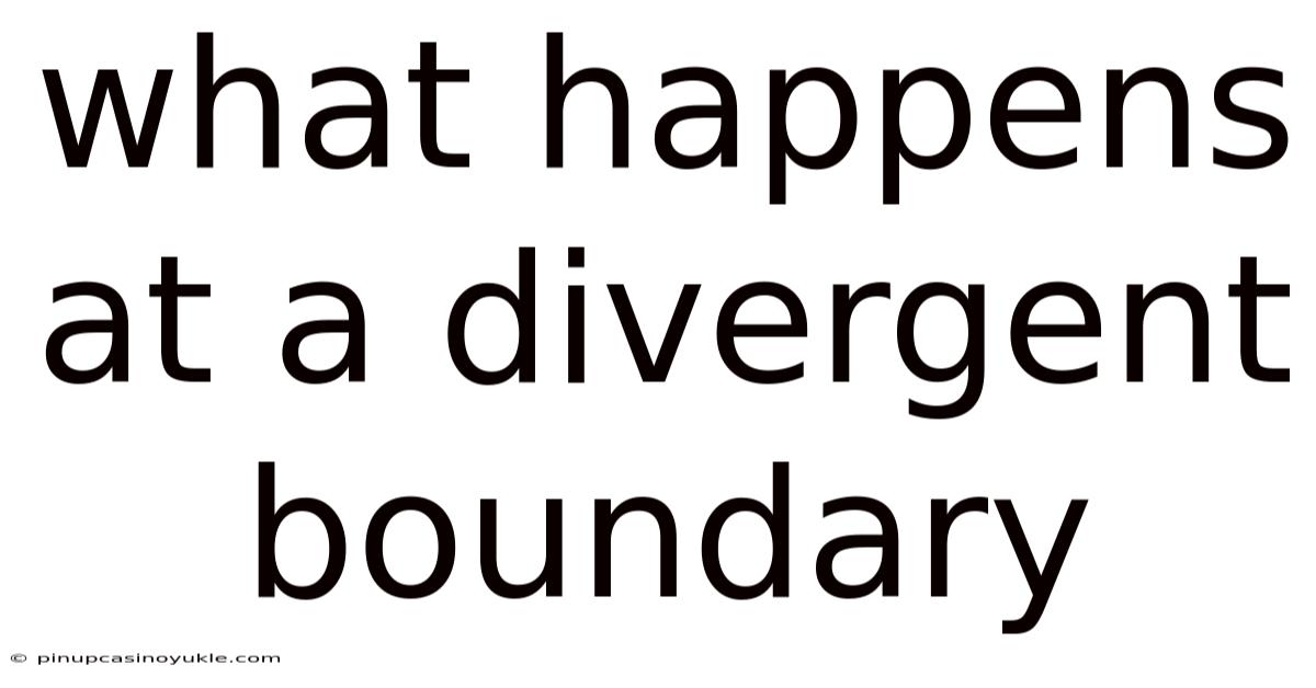 What Happens At A Divergent Boundary