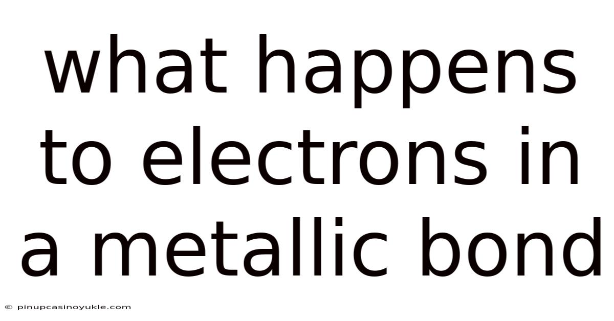 What Happens To Electrons In A Metallic Bond