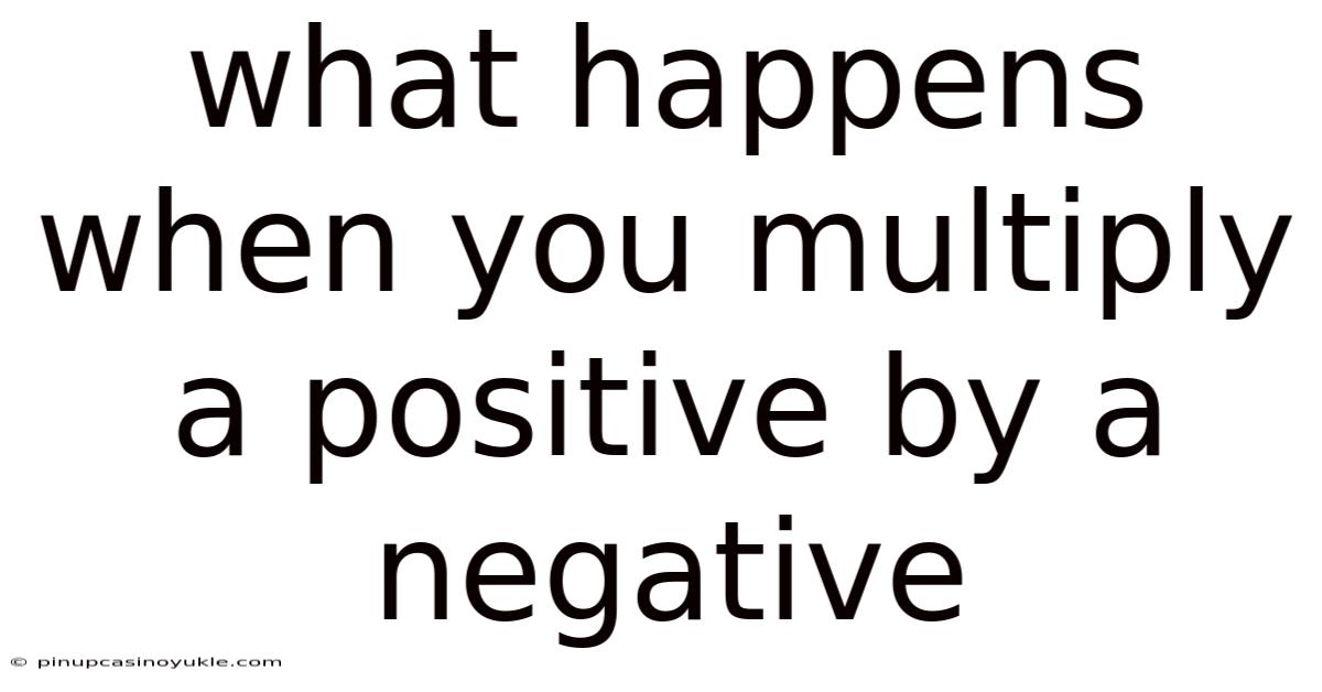 What Happens When You Multiply A Positive By A Negative