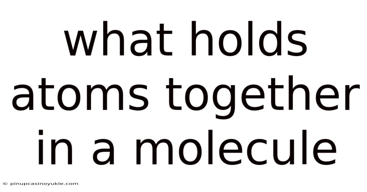 What Holds Atoms Together In A Molecule