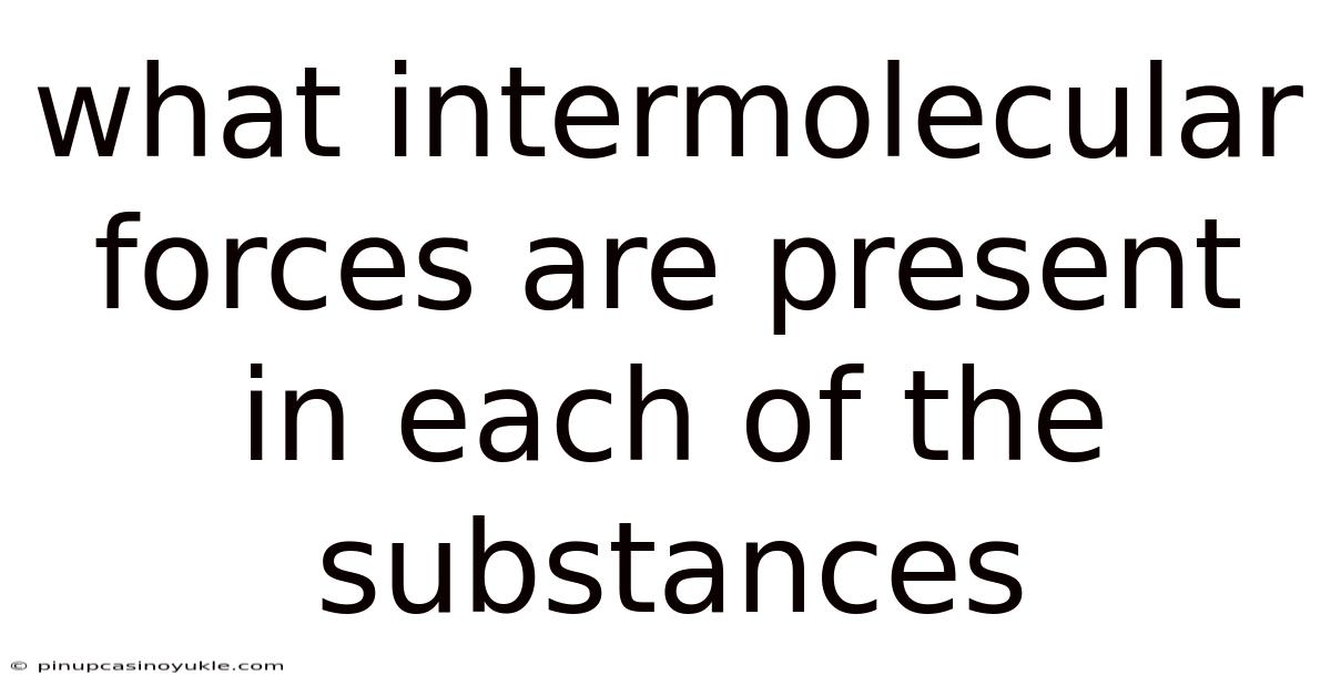 What Intermolecular Forces Are Present In Each Of The Substances