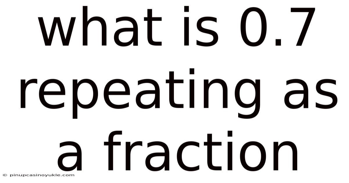 What Is 0.7 Repeating As A Fraction