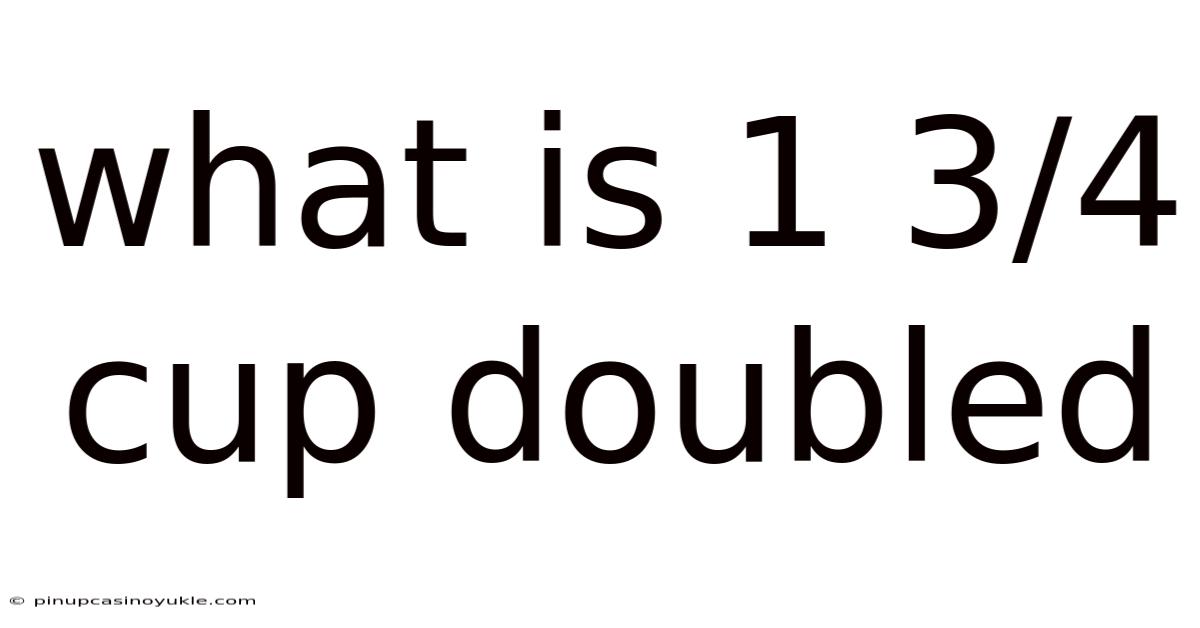 What Is 1 3/4 Cup Doubled