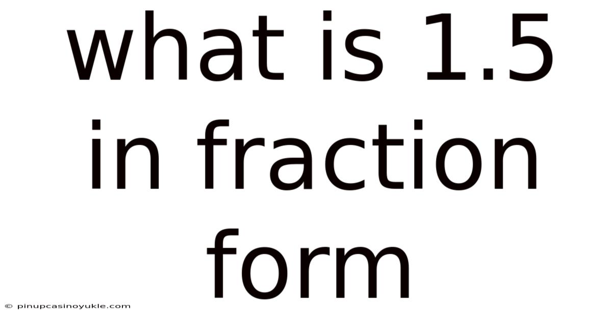 What Is 1.5 In Fraction Form
