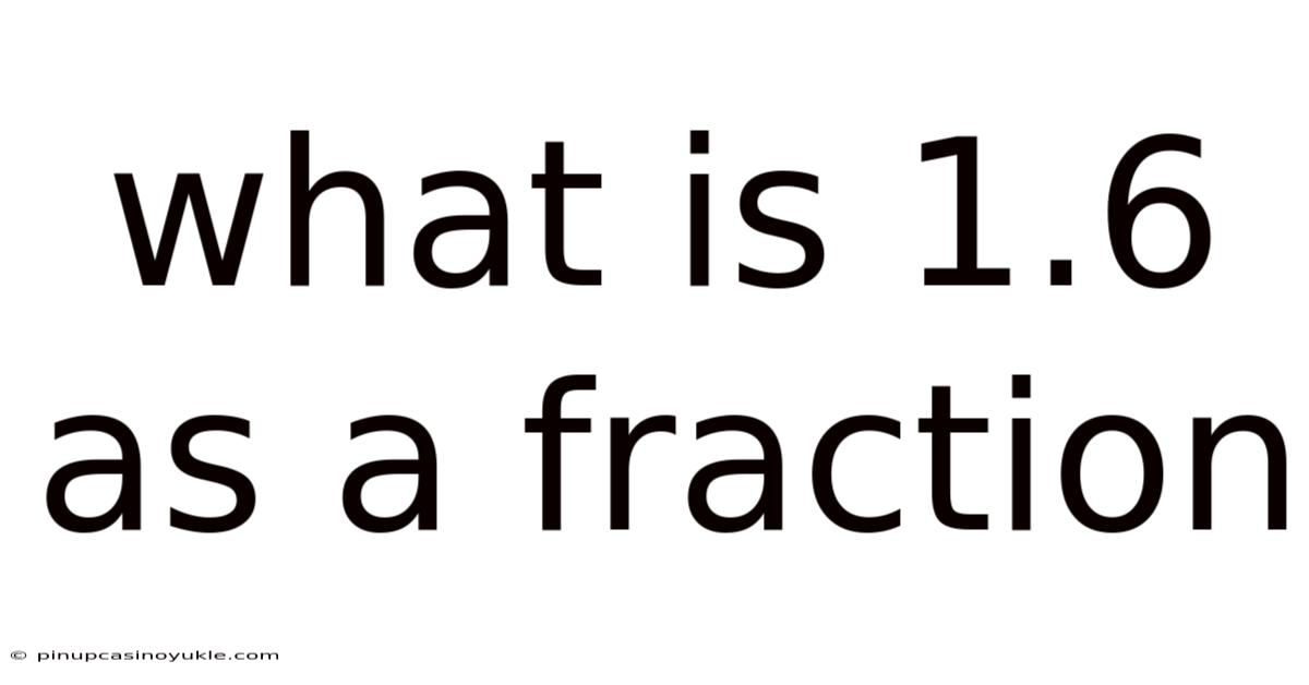 What Is 1.6 As A Fraction