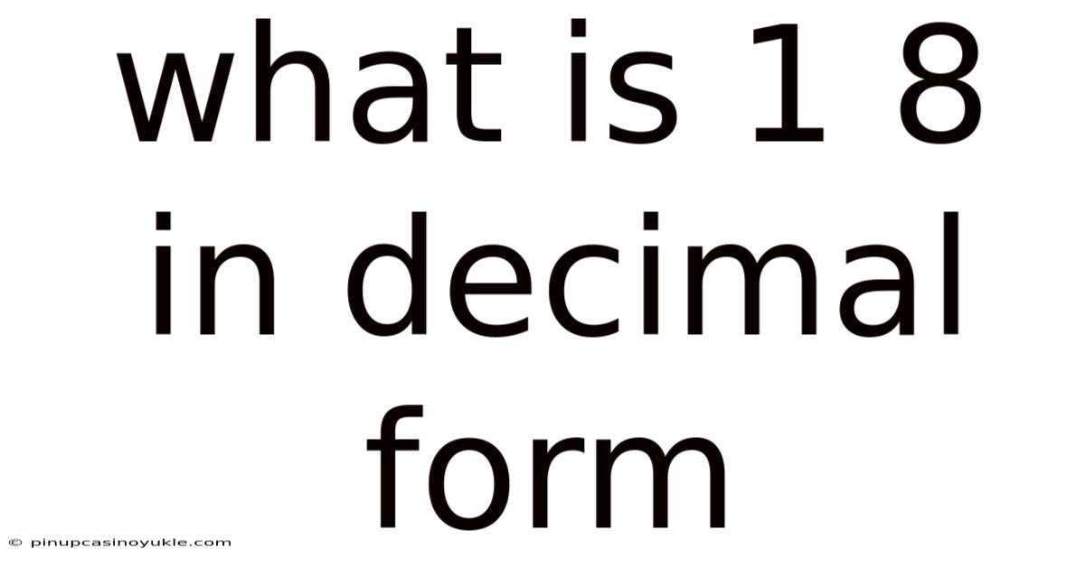 What Is 1 8 In Decimal Form