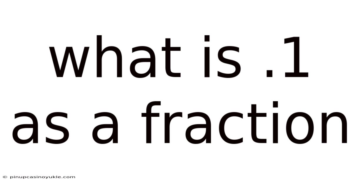 What Is .1 As A Fraction