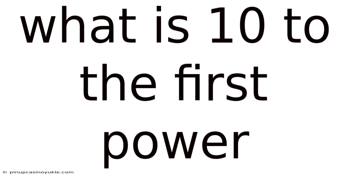 What Is 10 To The First Power