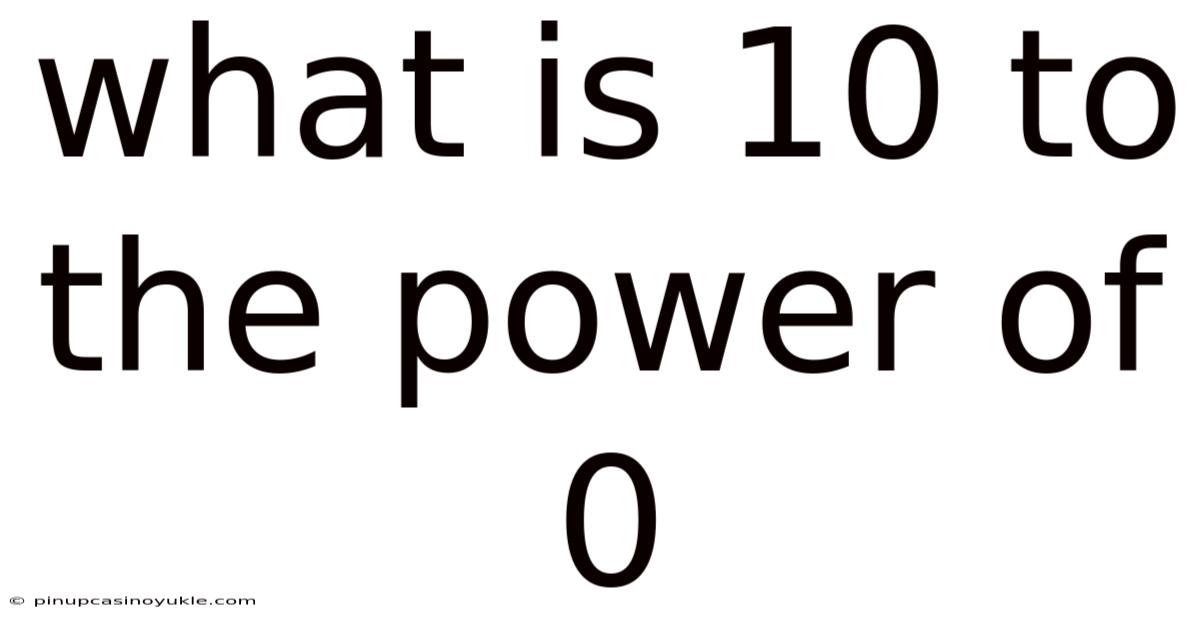 What Is 10 To The Power Of 0