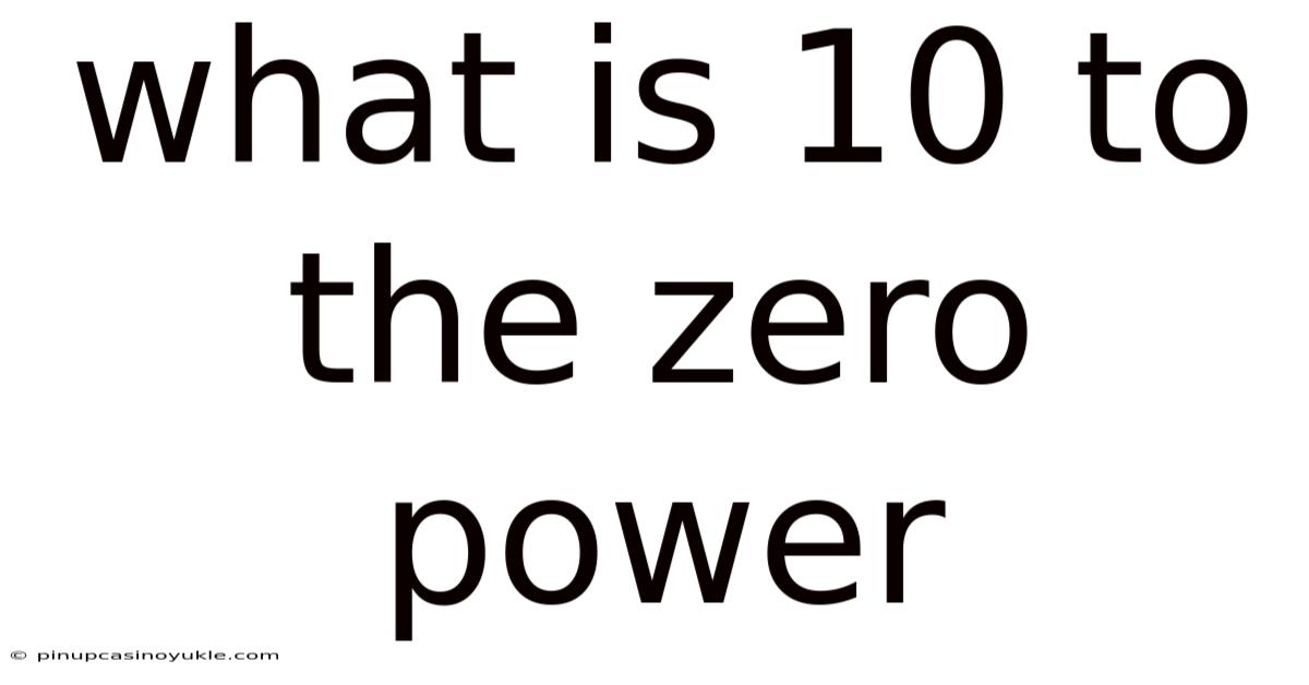 What Is 10 To The Zero Power
