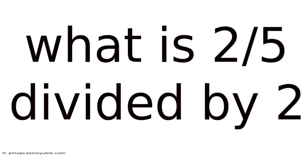 What Is 2/5 Divided By 2