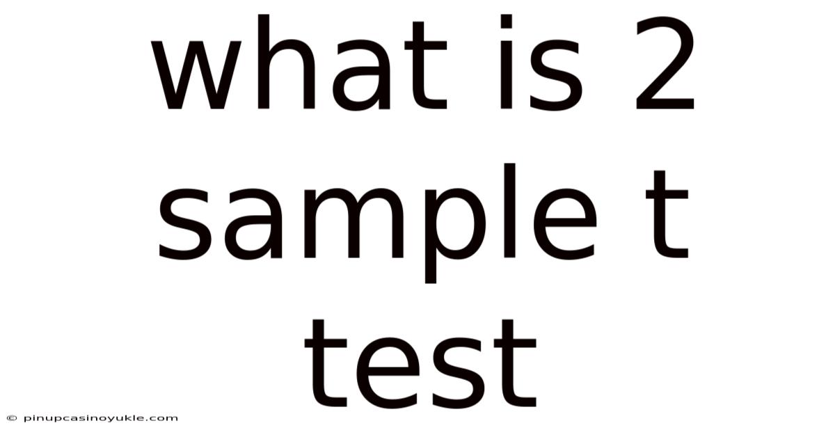 What Is 2 Sample T Test