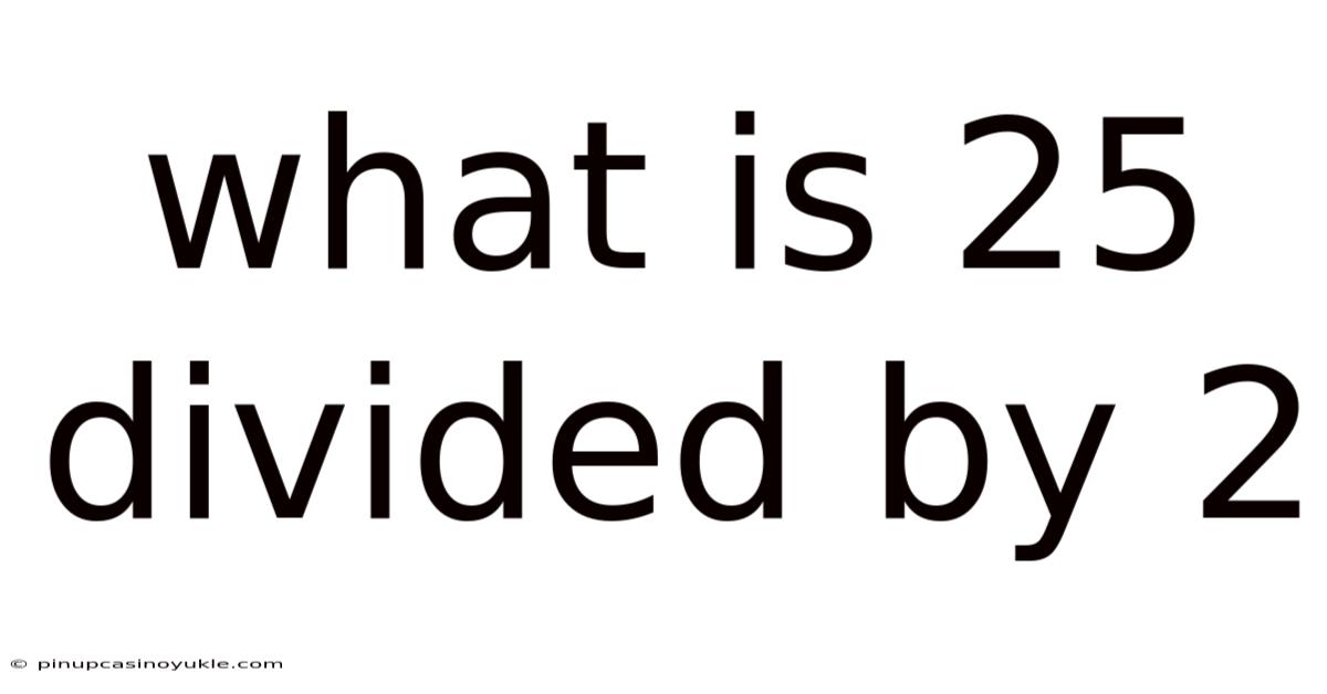 What Is 25 Divided By 2