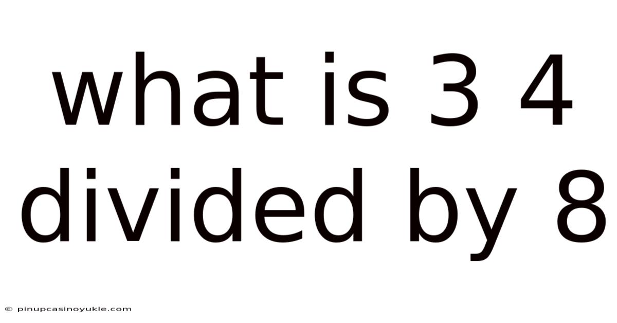 What Is 3 4 Divided By 8