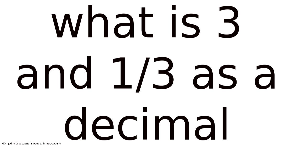 What Is 3 And 1/3 As A Decimal