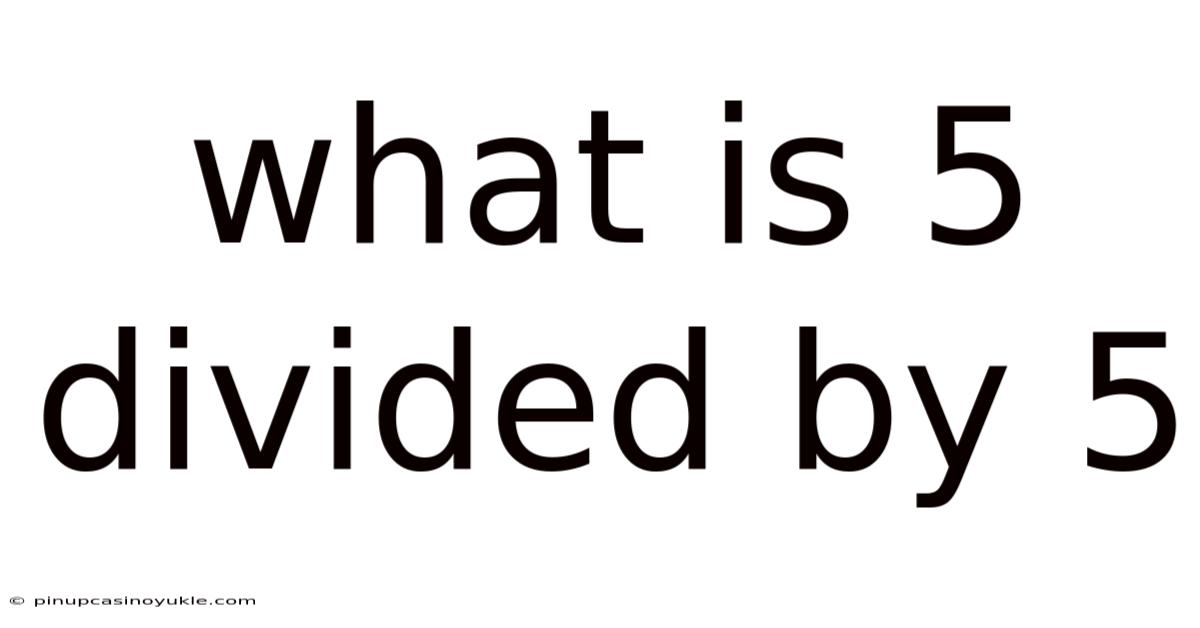 What Is 5 Divided By 5