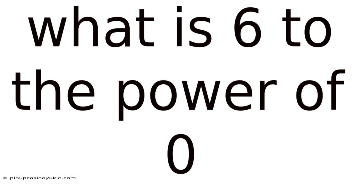 What Is 6 To The Power Of 0