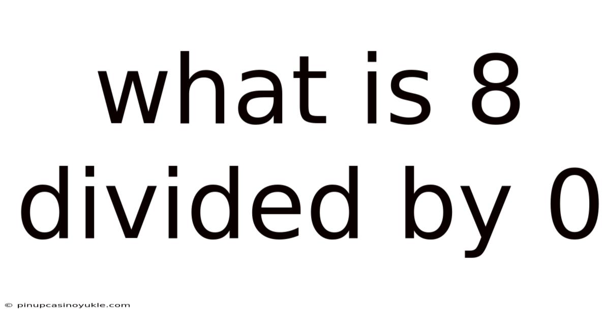 What Is 8 Divided By 0