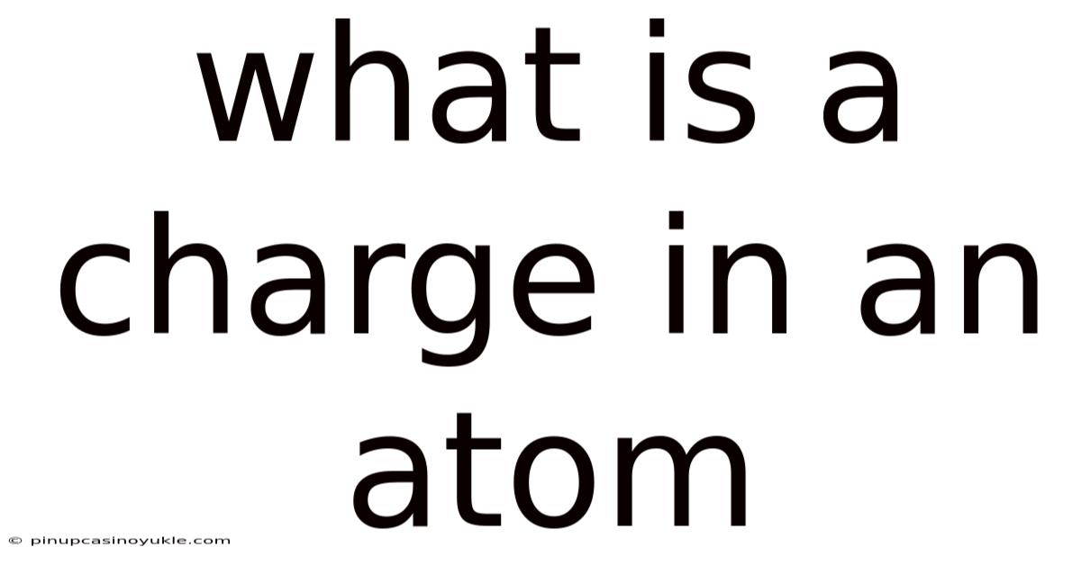 What Is A Charge In An Atom