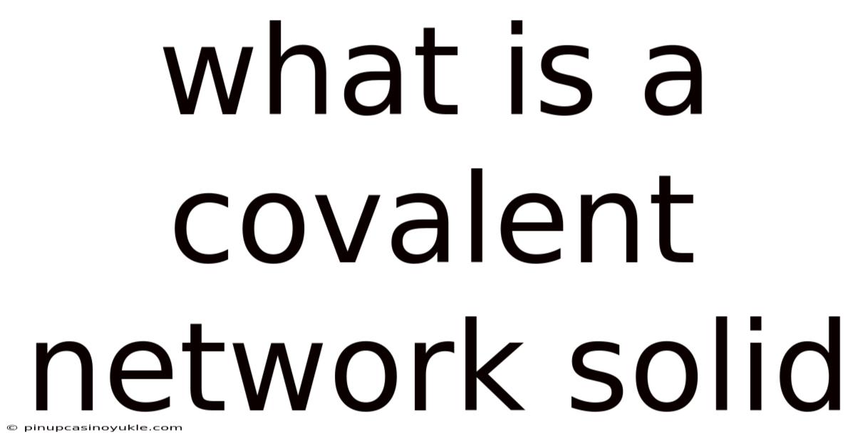 What Is A Covalent Network Solid