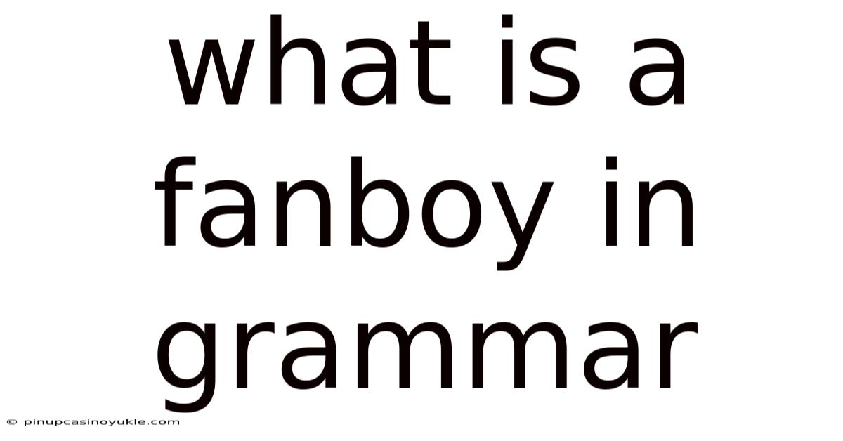 What Is A Fanboy In Grammar