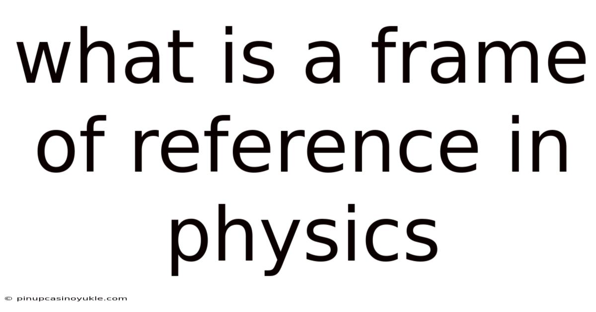 What Is A Frame Of Reference In Physics