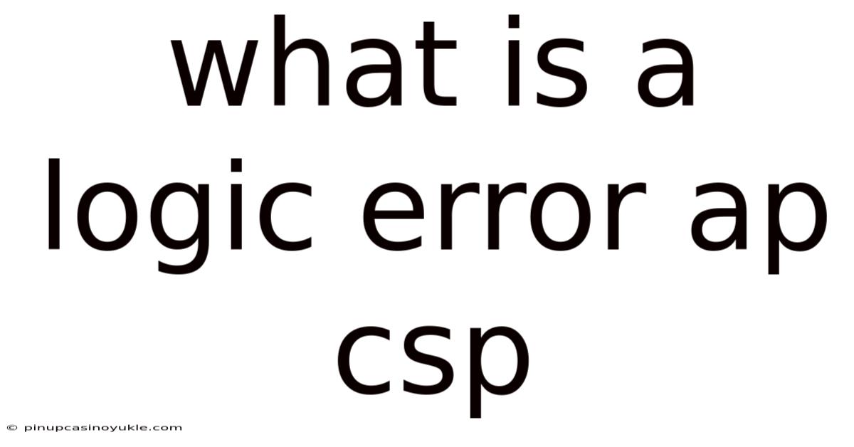 What Is A Logic Error Ap Csp