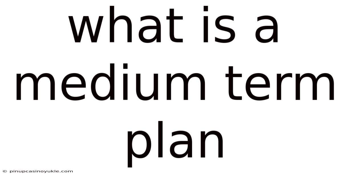What Is A Medium Term Plan