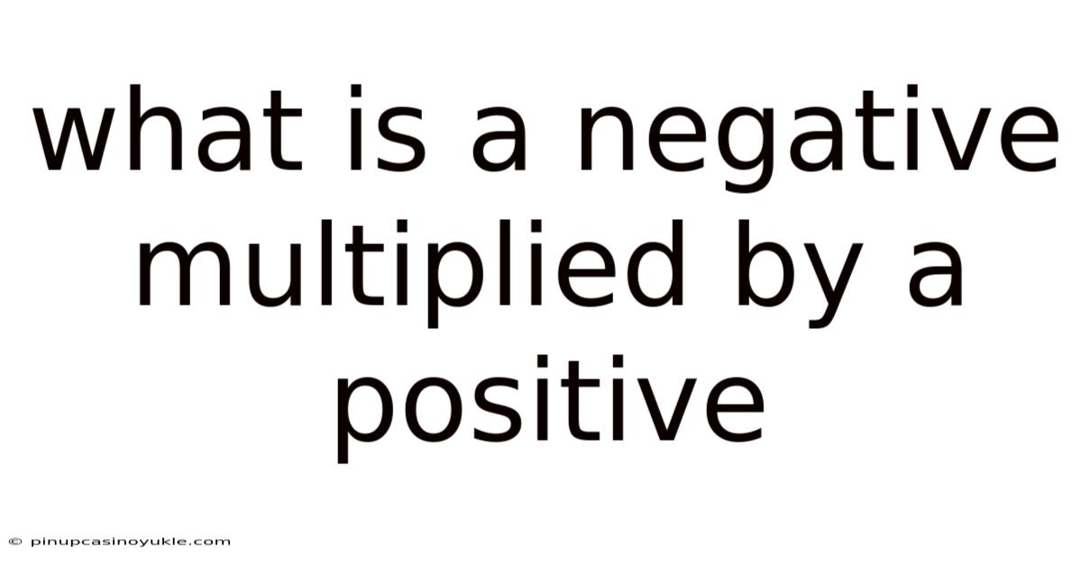 What Is A Negative Multiplied By A Positive