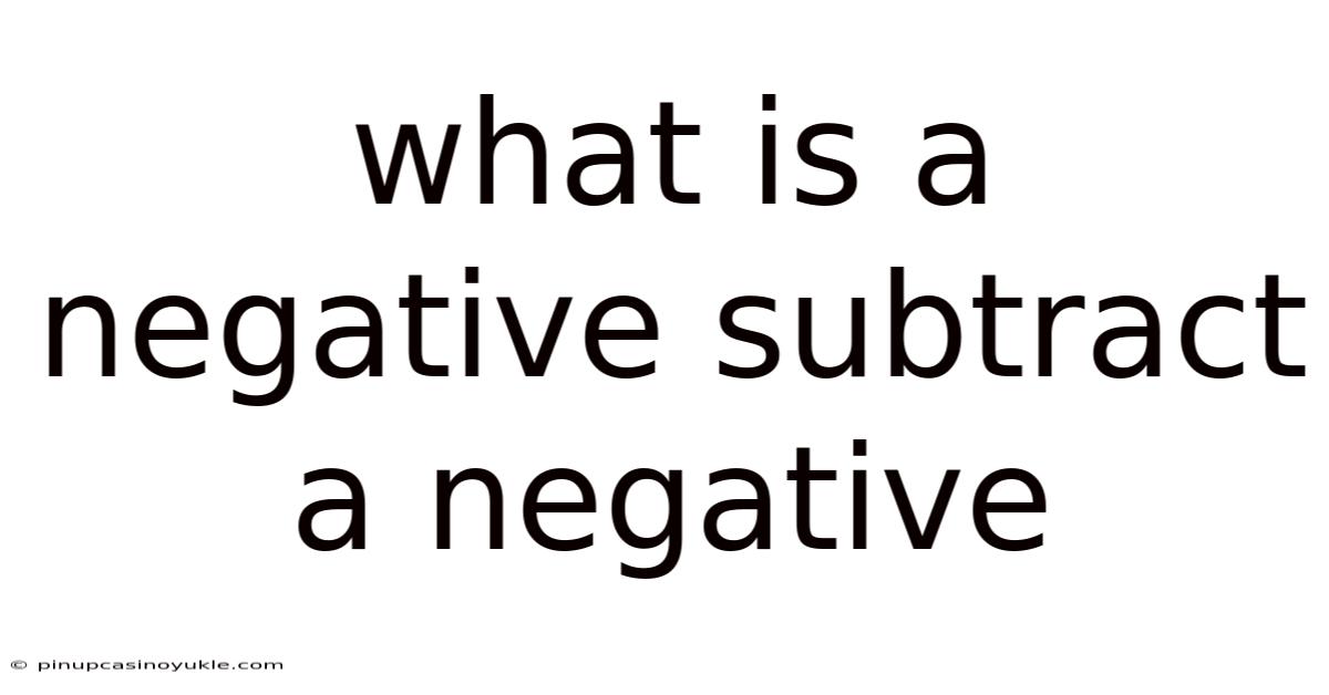 What Is A Negative Subtract A Negative