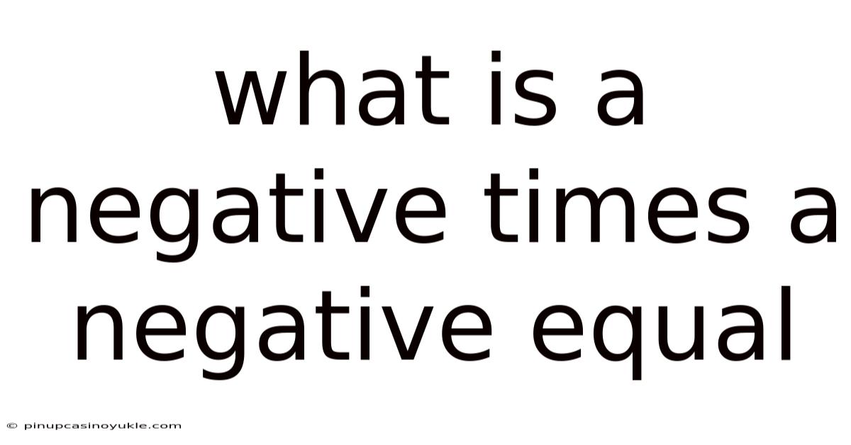 What Is A Negative Times A Negative Equal