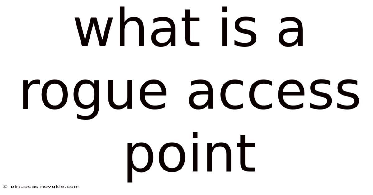 What Is A Rogue Access Point