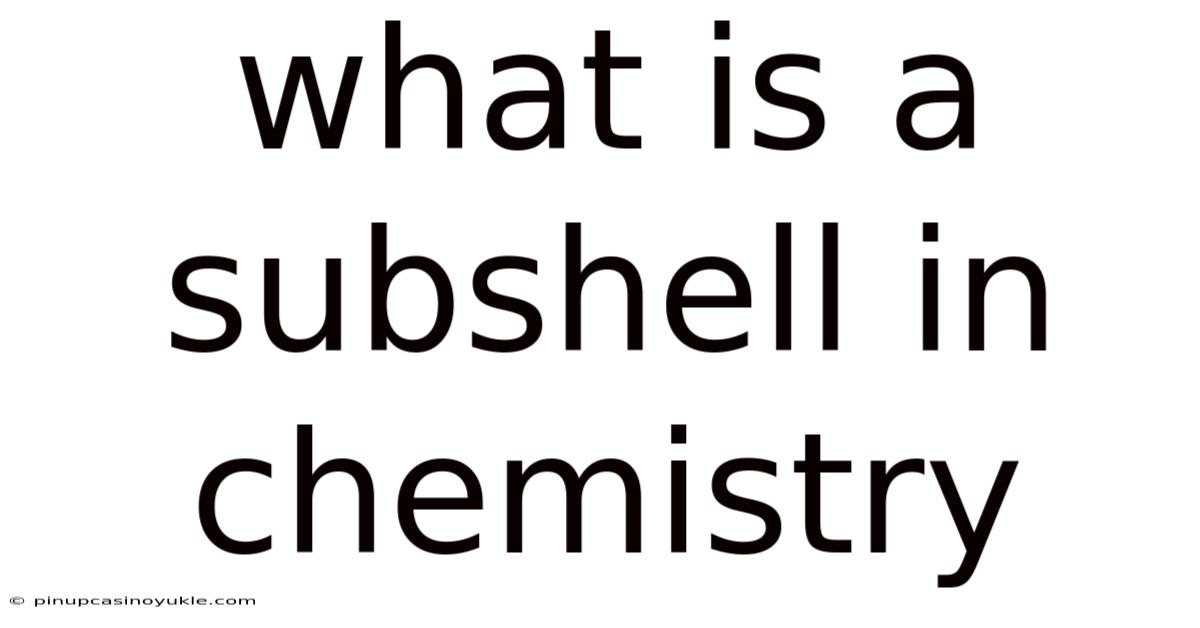 What Is A Subshell In Chemistry