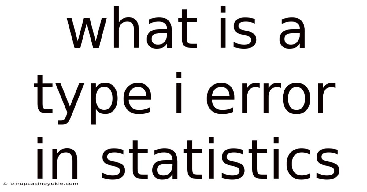 What Is A Type I Error In Statistics