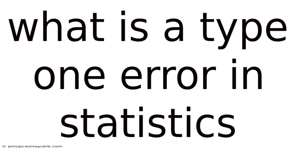 What Is A Type One Error In Statistics