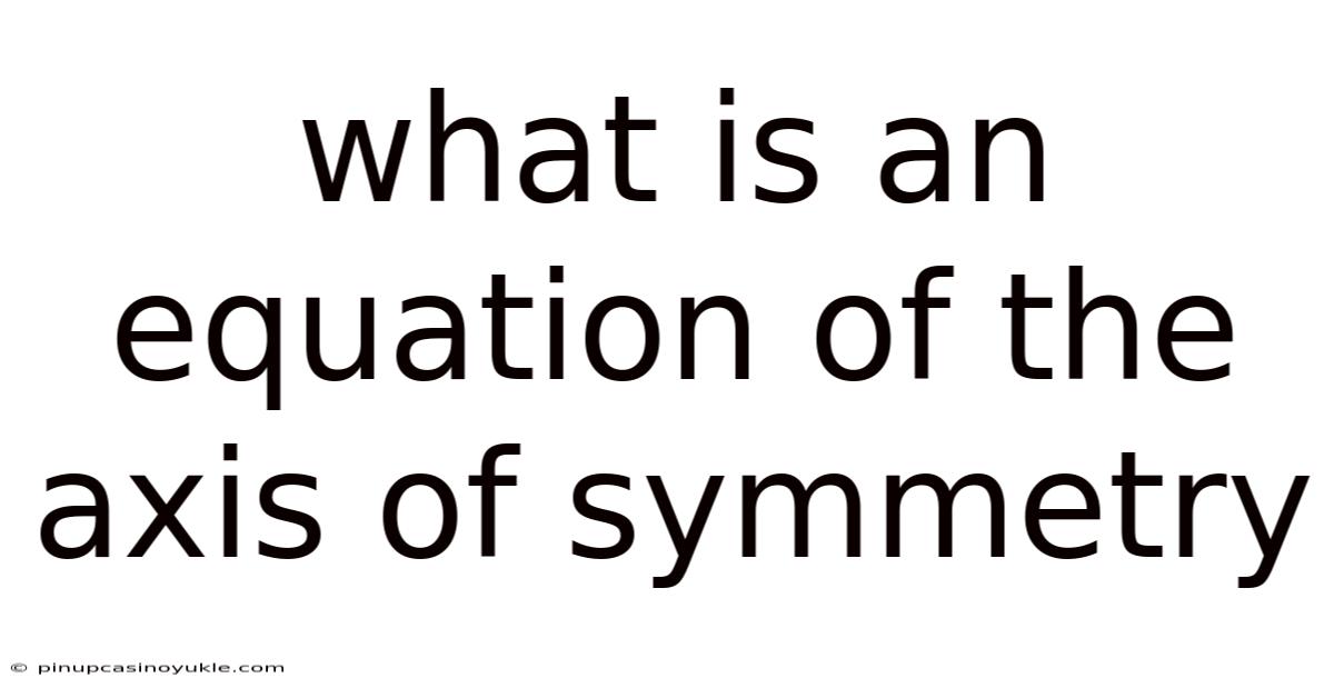 What Is An Equation Of The Axis Of Symmetry