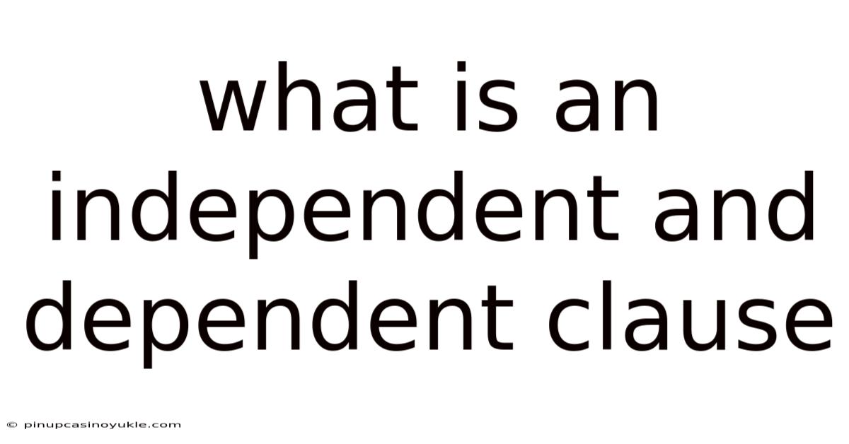 What Is An Independent And Dependent Clause