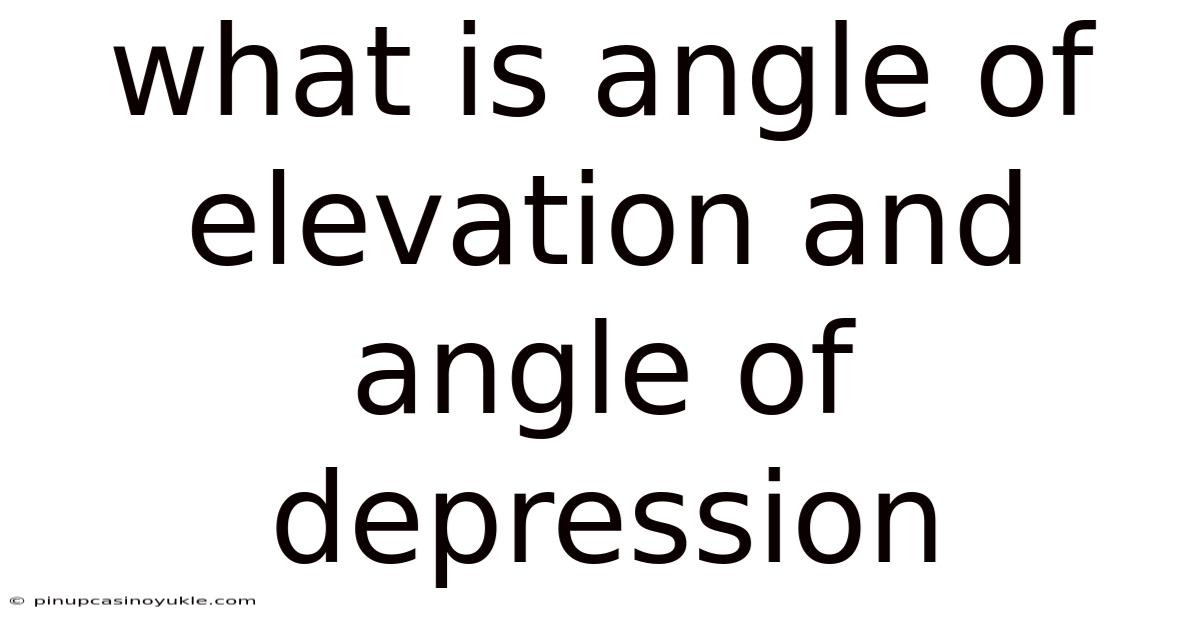 What Is Angle Of Elevation And Angle Of Depression