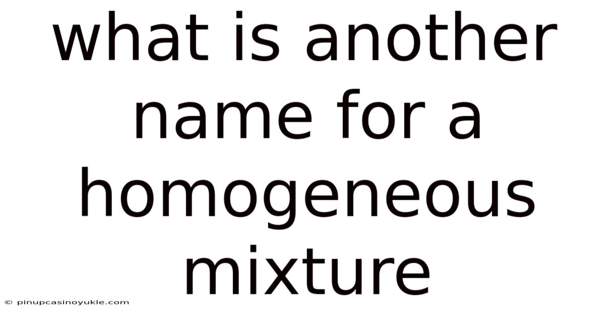 What Is Another Name For A Homogeneous Mixture