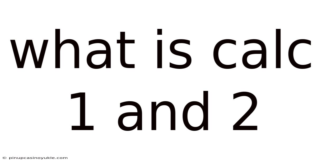What Is Calc 1 And 2