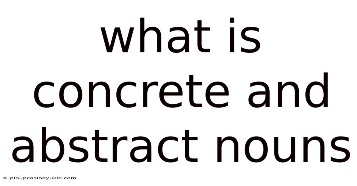 What Is Concrete And Abstract Nouns