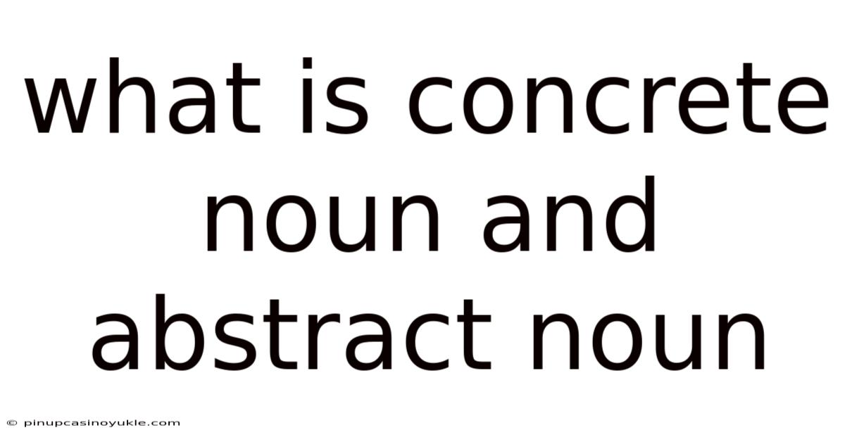 What Is Concrete Noun And Abstract Noun