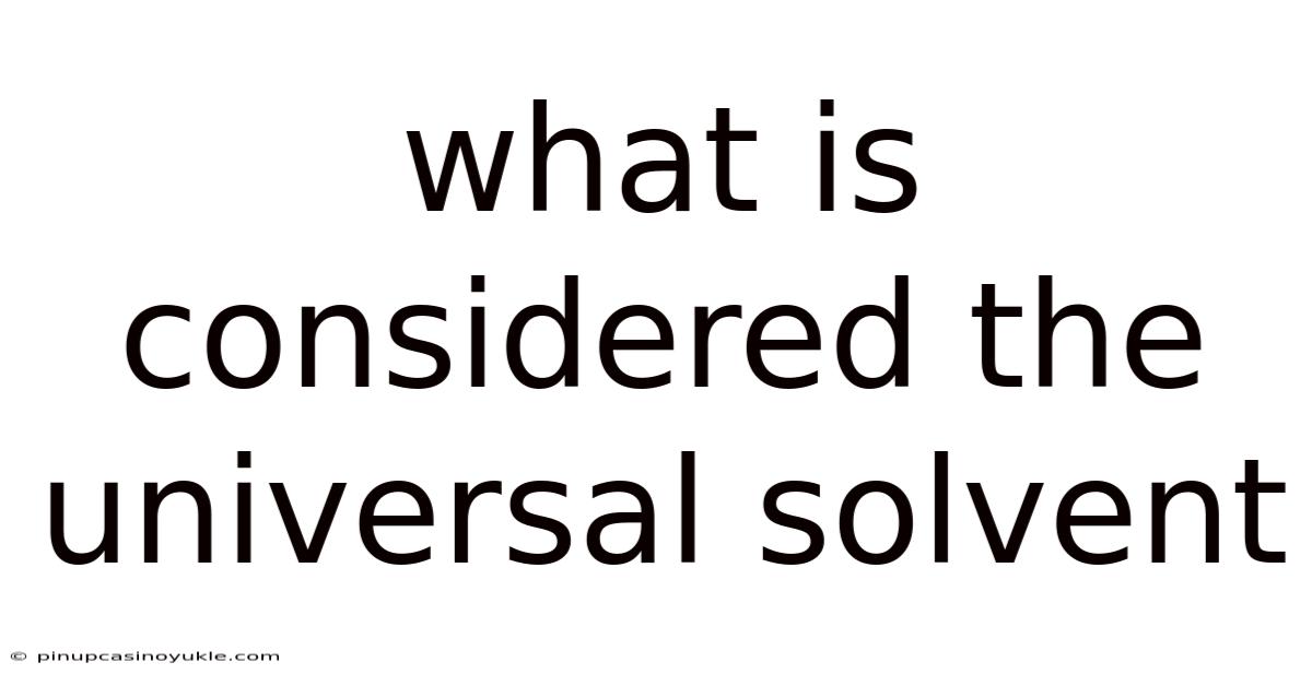 What Is Considered The Universal Solvent