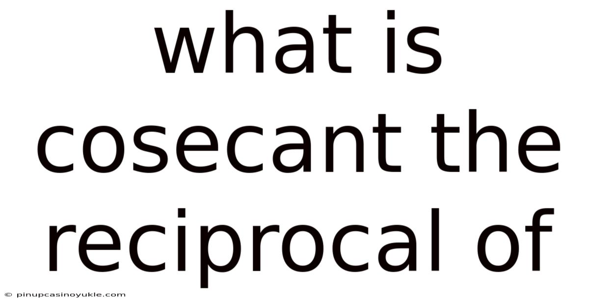 What Is Cosecant The Reciprocal Of