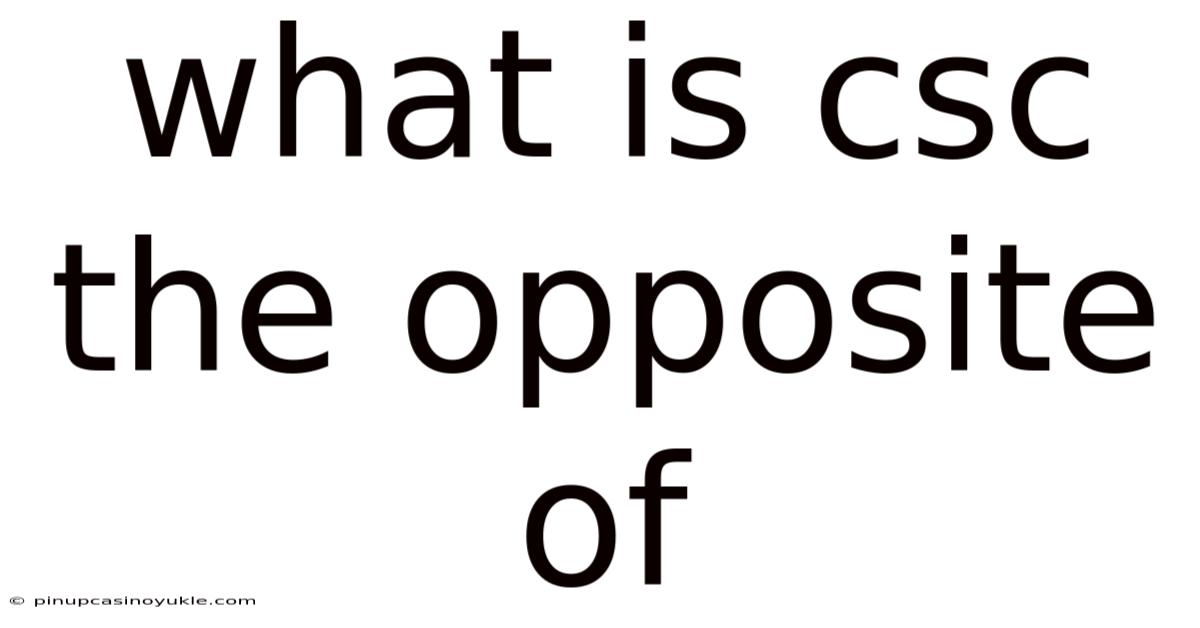 What Is Csc The Opposite Of