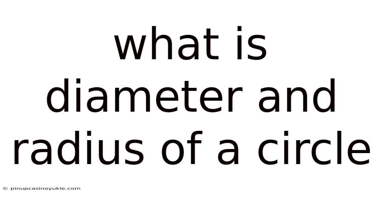 What Is Diameter And Radius Of A Circle
