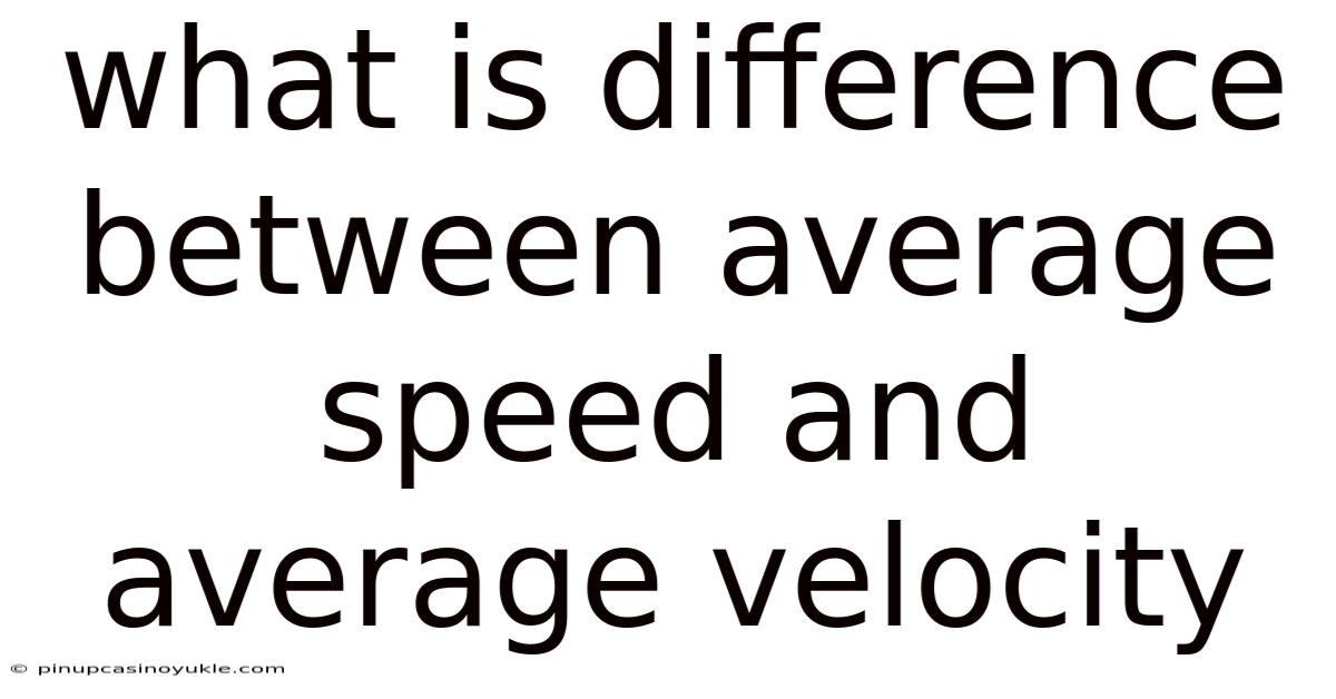 What Is Difference Between Average Speed And Average Velocity
