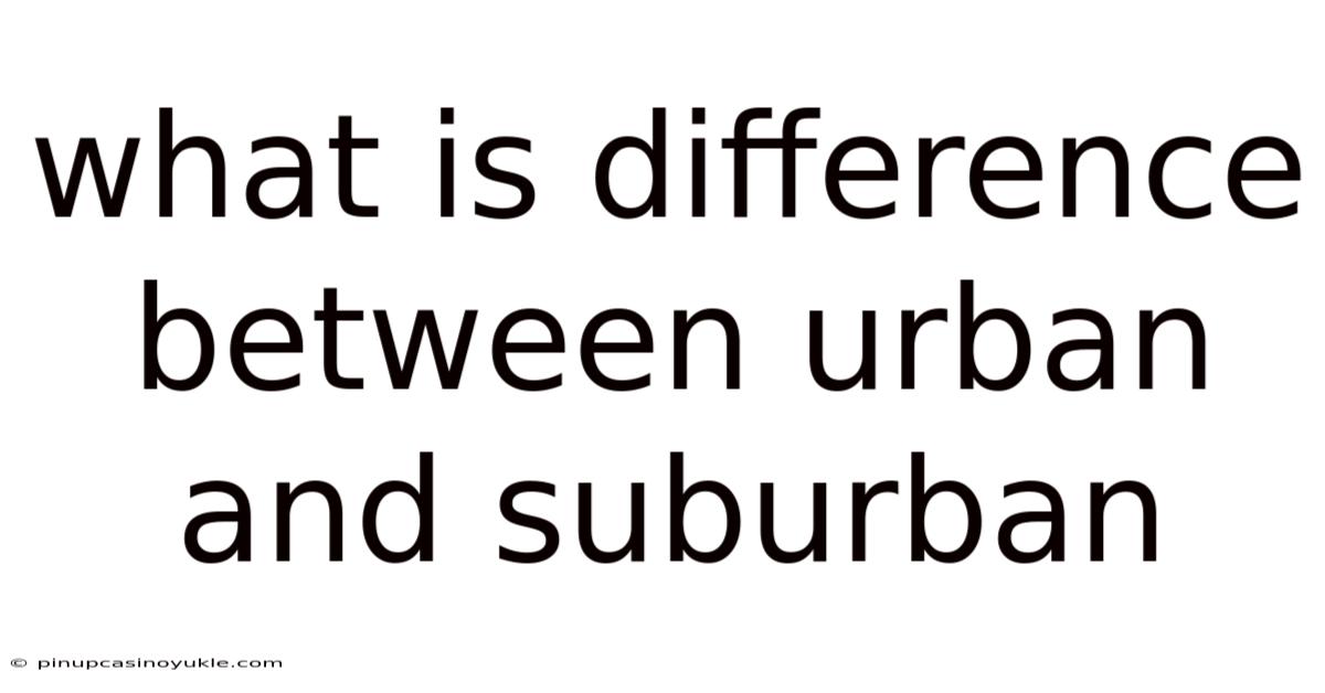 What Is Difference Between Urban And Suburban